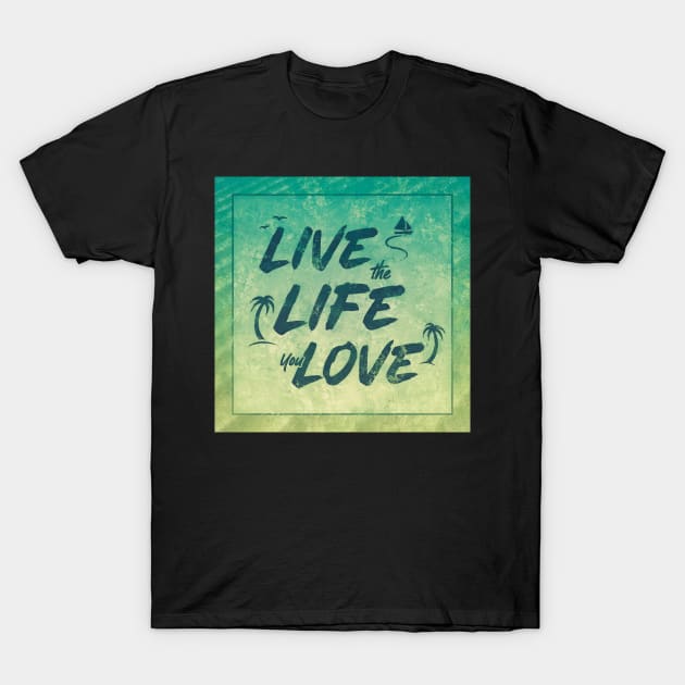 Live the Life You Love - Vintage Vacation T-Shirt by BethsdaleArt